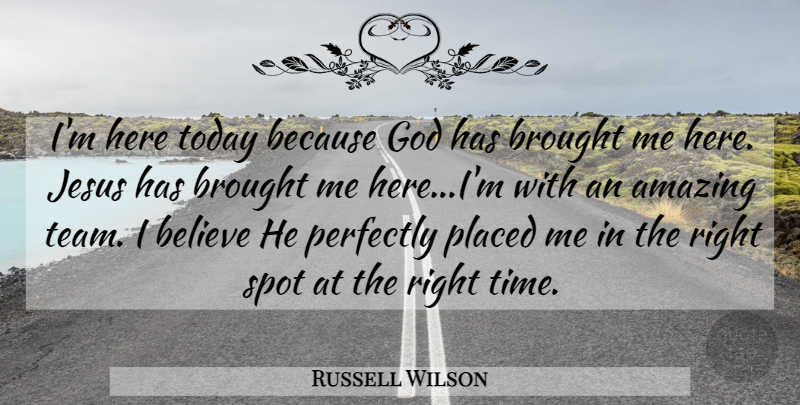 Russell Wilson Quote About Jesus, Team, Believe: Im Here Today Because God...