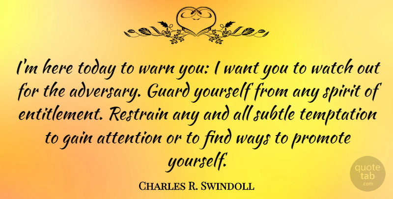 Charles R. Swindoll Quote About Temptation, Watches, Attention: Im Here Today To Warn...