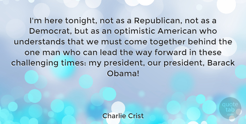 Charlie Crist Quote About Optimistic, Men, Way Forward: Im Here Tonight Not As...