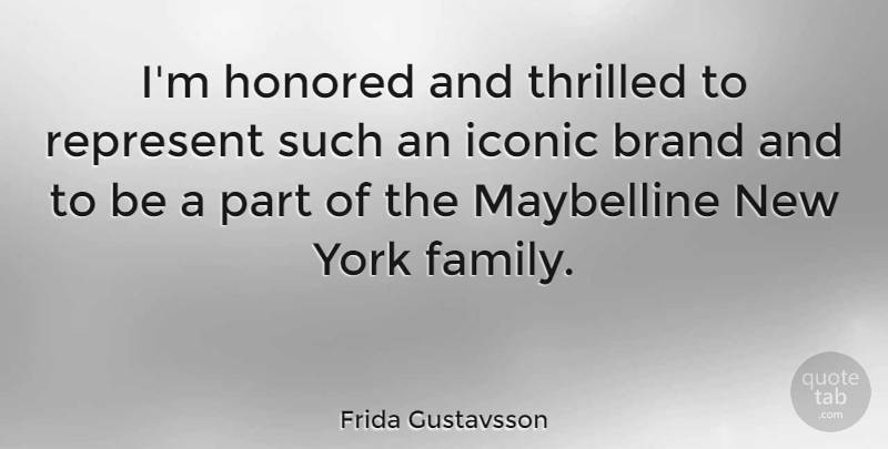 Frida Gustavsson Quote About Family, Honored, Iconic, Thrilled, York: Im Honored And Thrilled To...