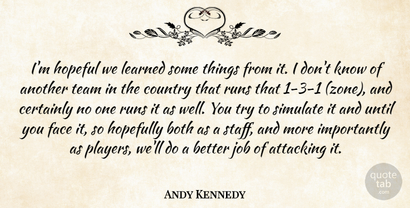 Andy Kennedy Quote About Attacking, Both, Certainly, Country, Face: Im Hopeful We Learned Some...