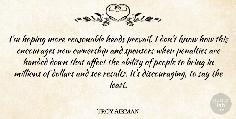 Troy Aikman Quote About Ability, Affect, Bring, Dollars, Encourages: Im Hoping More Reasonable Heads...