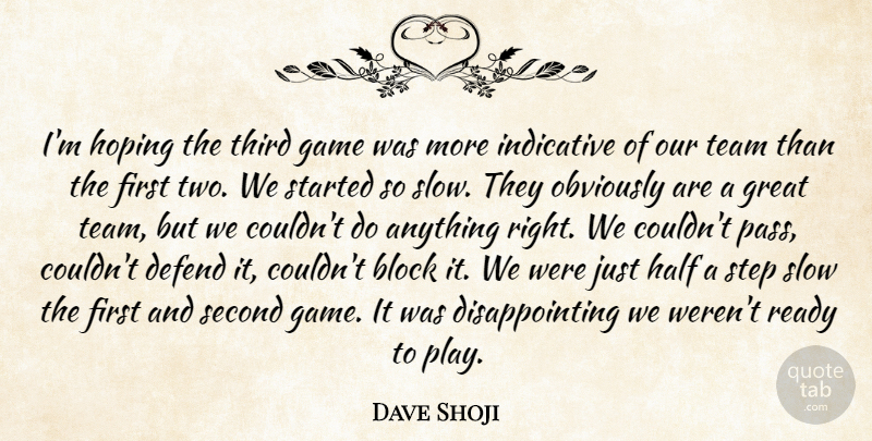 Dave Shoji Quote About Block, Defend, Game, Great, Half: Im Hoping The Third Game...