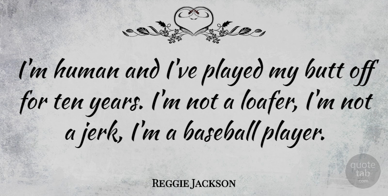 Reggie Jackson Quote About American Athlete, Baseball, Human, Played, Ten: Im Human And Ive Played...