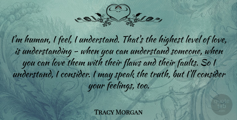 Tracy Morgan Quote About Consider, Flaws, Highest, Level, Love: Im Human I Feel I...