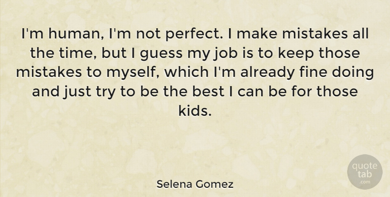 Selena Gomez Quote About Jobs, Mistake, Kids: Im Human Im Not Perfect...