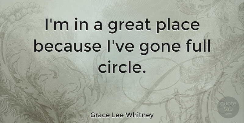 Grace Lee Whitney Quote About Full, Great: Im In A Great Place...