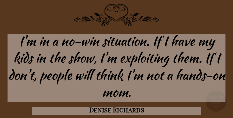 Denise Richards Quote About Mom, Kids, Winning: Im In A No Win...