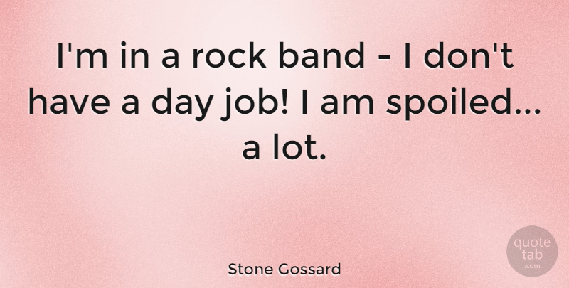 Stone Gossard Quote About Jobs, Rocks, Band: Im In A Rock Band...