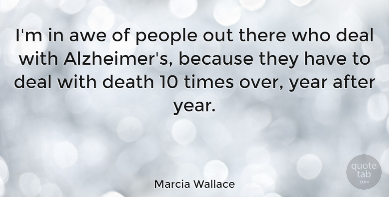Marcia Wallace Quote About Fear, Years, Alzheimers: Im In Awe Of People...