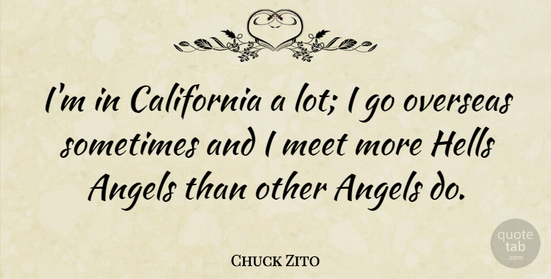 Chuck Zito Quote About Angel, California, Sometimes: Im In California A Lot...