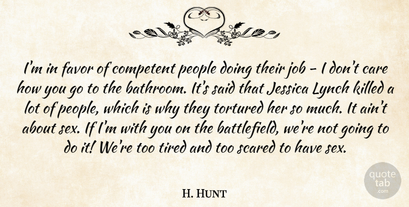 H. Hunt Quote About Care, Competent, Favor, Jessica, Job: Im In Favor Of Competent...
