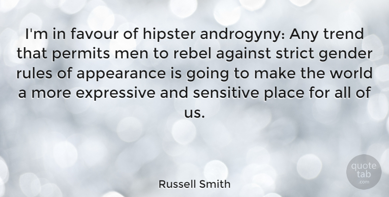 Russell Smith Quote About Against, Appearance, Expressive, Favour, Men: Im In Favour Of Hipster...