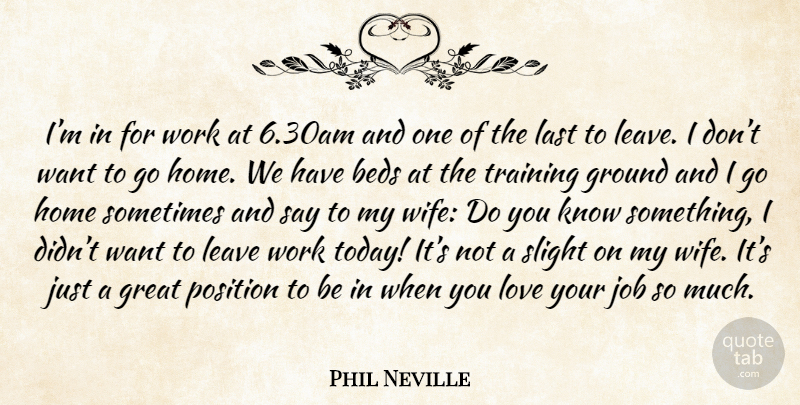 Phil Neville Quote About Jobs, Love You, Home: Im In For Work At...