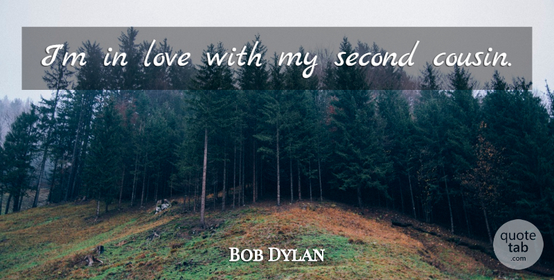 Bob Dylan Quote About Cousin, Social Taboos, Taboo: Im In Love With My...