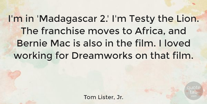 Tom Lister, Jr. Quote About Dreamworks, Franchise, Mac, Moves: Im In Madagascar 2 Im...