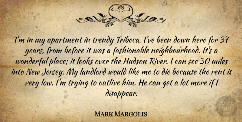 Mark Margolis Quote About Apartment, Die, Hudson, Landlord, Looks: Im In My Apartment In...