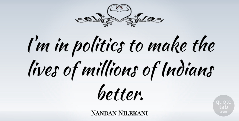 Nandan Nilekani Quote About Millions, Politics: Im In Politics To Make...