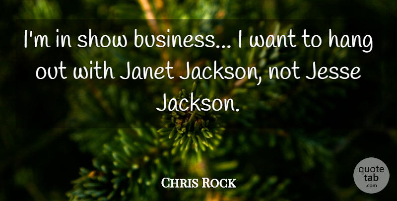 Chris Rock Quote About Funny, Humor, Want: Im In Show Business I...