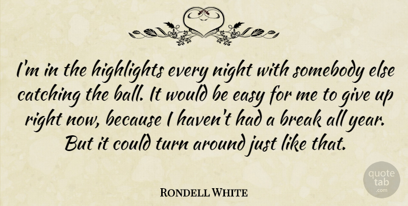 Rondell White Quote About Break, Catching, Easy, Highlights, Night: Im In The Highlights Every...