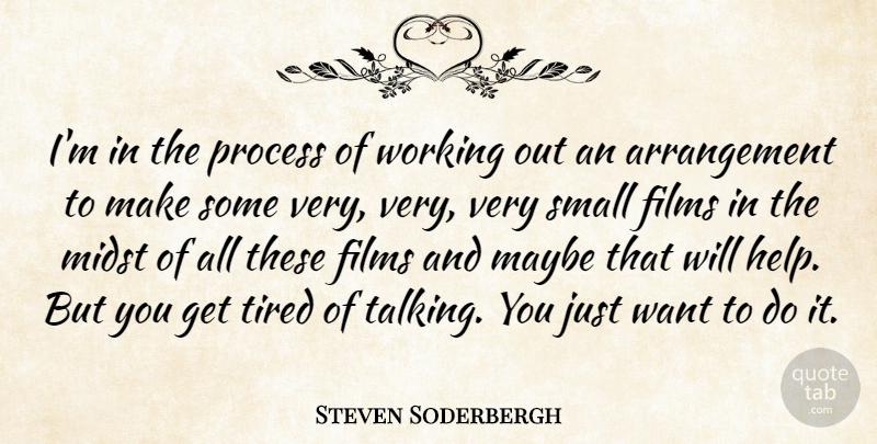 Steven Soderbergh Quote About Tired, Talking, Work Out: Im In The Process Of...