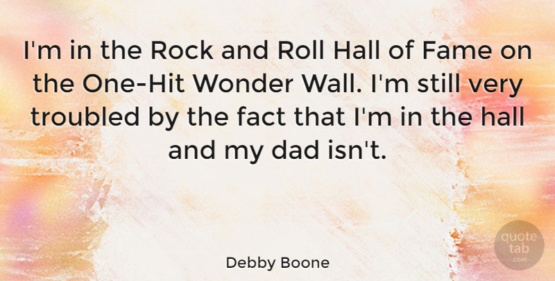Debby Boone Quote About Dad, Wall, Rocks: Im In The Rock And...