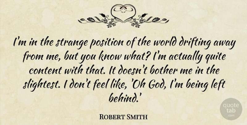 Robert Smith Quote About World, Strange, Left Behind: Im In The Strange Position...