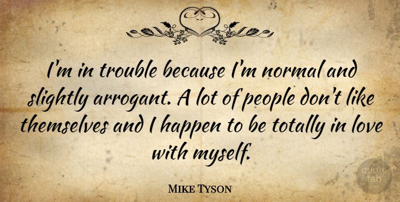 Mike Tyson Quote About Love, Sports, People: Im In Trouble Because Im...