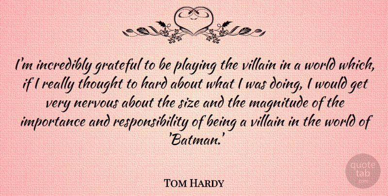 Tom Hardy Quote About Grateful, Hard, Importance, Incredibly, Magnitude: Im Incredibly Grateful To Be...