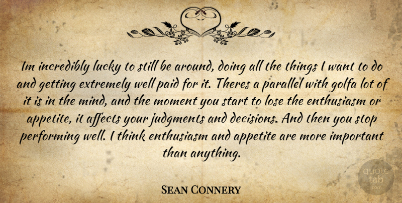 Sean Connery Quote About Affects, Appetite, Enthusiasm, Extremely, Incredibly: Im Incredibly Lucky To Still...