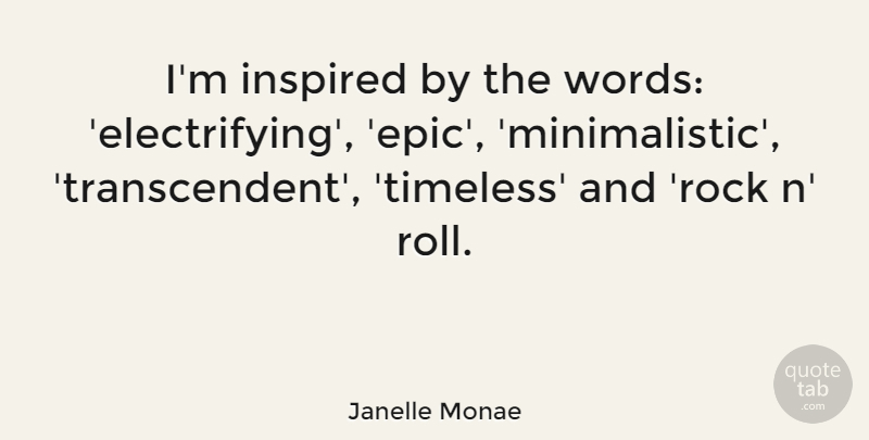 Janelle Monae Quote About Epic, Rocks, Rock N Roll: Im Inspired By The Words...