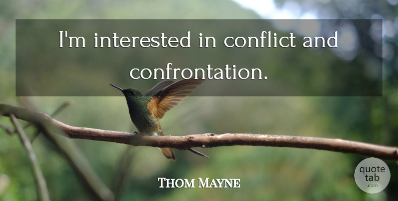 Thom Mayne Quote About Conflict, Confrontation: Im Interested In Conflict And...