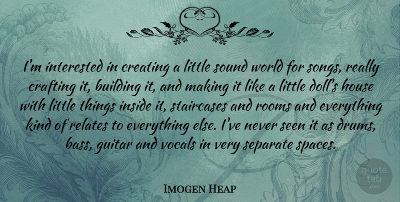 Imogen Heap Quote About Building, Crafting, Creating, Guitar, House: Im Interested In Creating A...