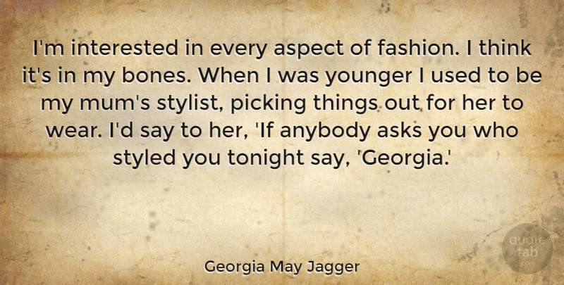 Georgia May Jagger Quote About Asks, Aspect, Interested, Picking, Tonight: Im Interested In Every Aspect...