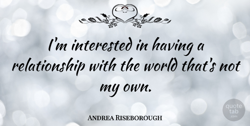 Andrea Riseborough Quote About Relationship: Im Interested In Having A...