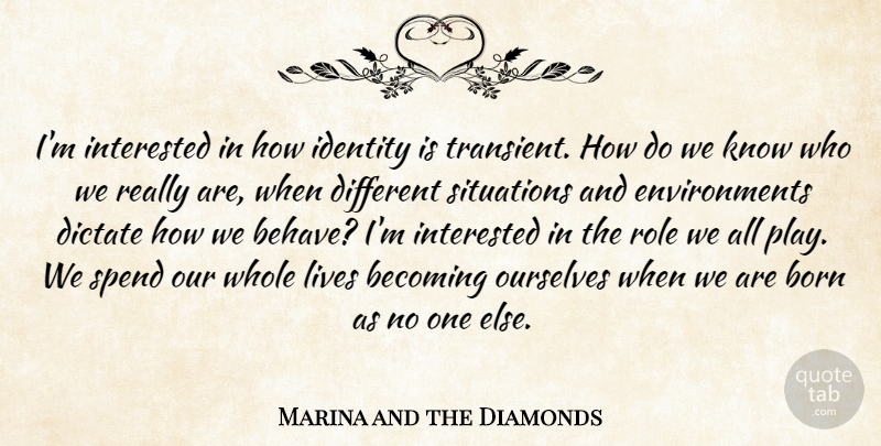Marina and the Diamonds Quote About Play, Identity, Roles: Im Interested In How Identity...