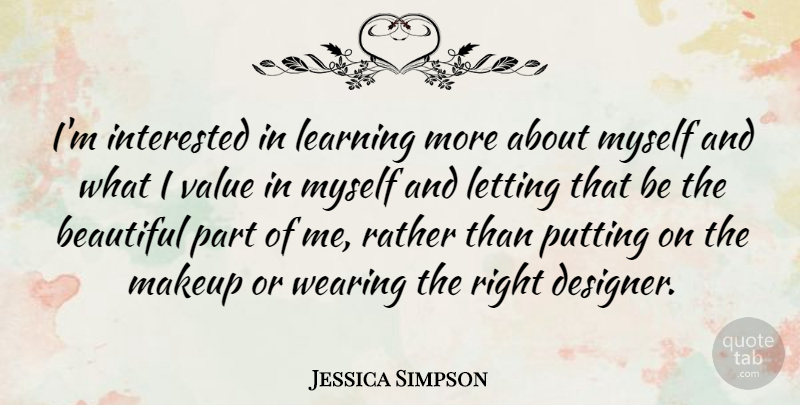 Jessica Simpson Quote About Beautiful, Makeup, Designer: Im Interested In Learning More...