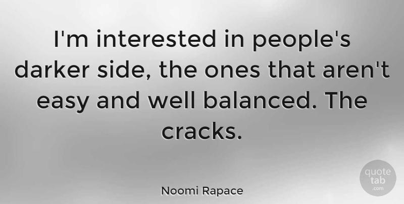 Noomi Rapace Quote About People, Sides, Cracks: Im Interested In Peoples Darker...