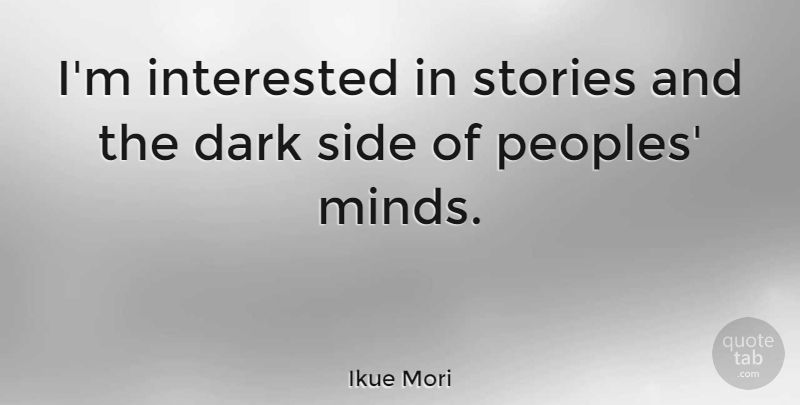 Ikue Mori Quote About Dark, Mind, Sides: Im Interested In Stories And...