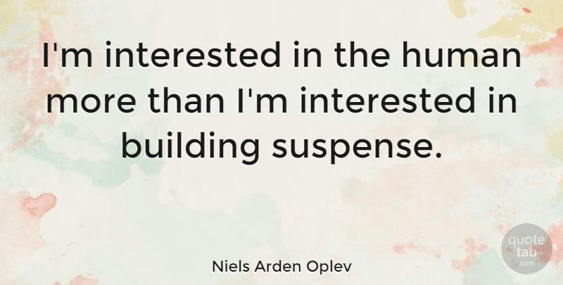 Niels Arden Oplev Quote About Human, Interested: Im Interested In The Human...