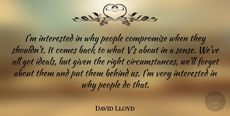 David Lloyd Quote About People, Compromise, Forget: Im Interested In Why People...