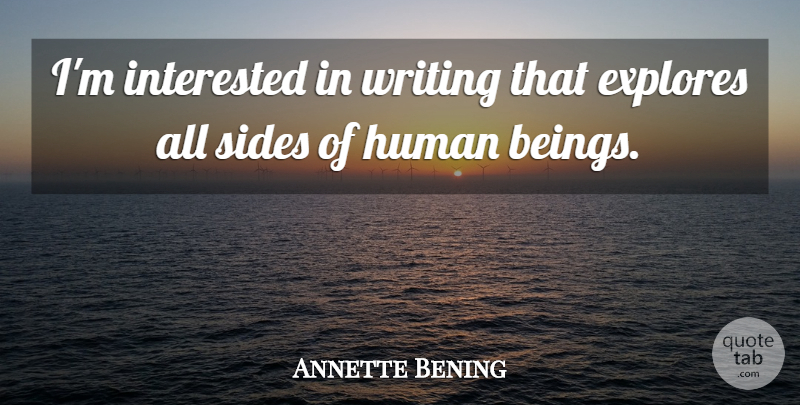 Annette Bening Quote About Human: Im Interested In Writing That...