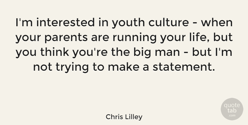 Chris Lilley Quote About Running, Men, Thinking: Im Interested In Youth Culture...