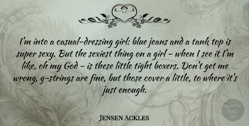 Jensen Ackles Quote About Girl, Sexy, Blue: Im Into A Casual Dressing...