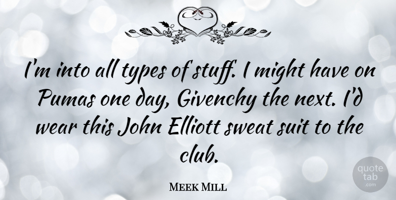 Meek Mill Quote About Sweat, One Day, Clubs: Im Into All Types Of...