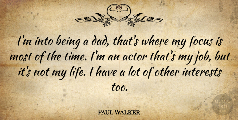 Paul Walker Quote About Jobs, Dad, Focus: Im Into Being A Dad...