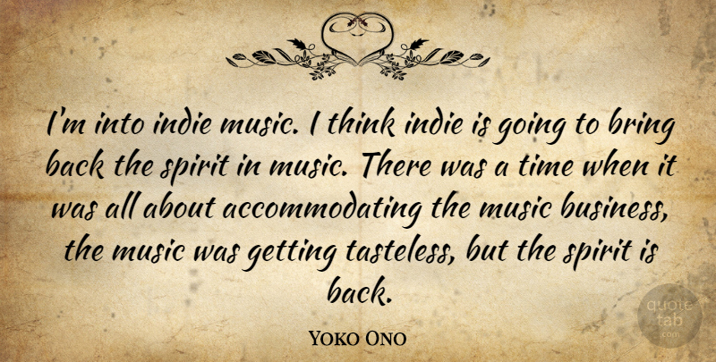 Yoko Ono Quote About Thinking, Spirit, Indie Music: Im Into Indie Music I...