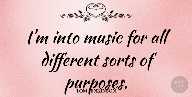 Tom Jenkinson Quote About Music: Im Into Music For All...