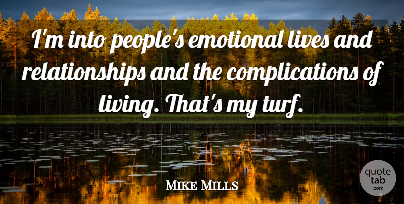 Mike Mills Quote About Emotional, People, Complication: Im Into Peoples Emotional Lives...