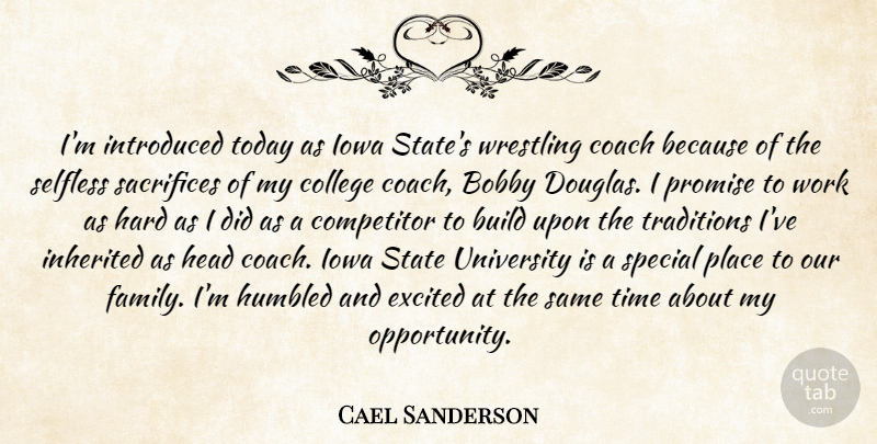 Cael Sanderson Quote About Bobby, Build, Coach, College, Competitor: Im Introduced Today As Iowa...